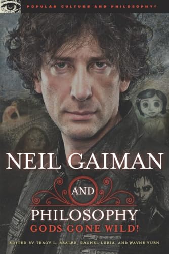 Neil Gaiman and Philosophy: Gods Gone Wild! (Popular Culture and Philosophy)