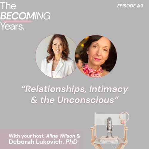 Deborah Lukovich PhD: Midlife Unraveling in Relationships, Intimacy, & the Unconscious