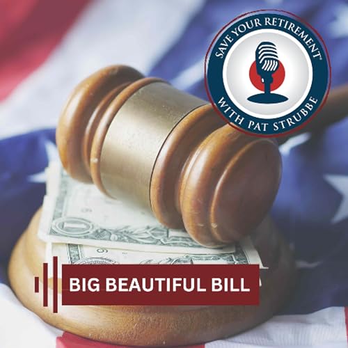 『The Big Beautiful Bill | Save your Retirement with Pat Strubbe』のカバーアート