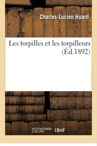 Les Torpilles Et Les Torpilleurs (Savoirs Et Traditions) (French Edition)