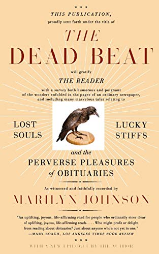 The Dead Beat: Lost Souls, Lucky Stiffs, and the Perverse Pleasures of Obituaries (P.S.)