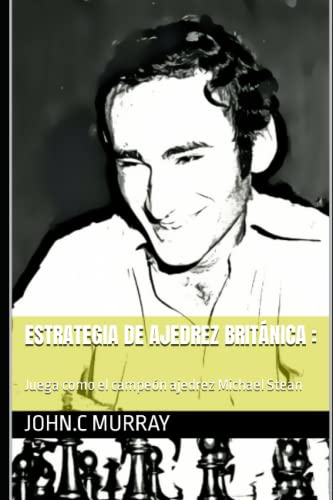 Estrategia de ajedrez británica :: Juega como el campeón ajedrez Michael Stean