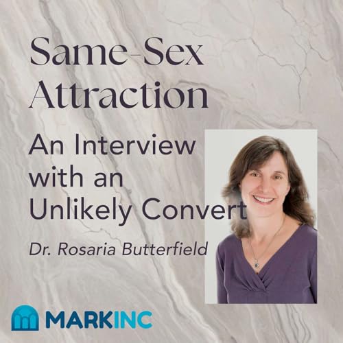 Same-Sex Attraction: An Interview with an Unlikely Convert - A Conversation with Dr. Rosaria Butterfield