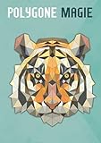 Polygone Magie: Das etwas andere Malbuch mit 50 tollen polygonen Tieren für Kinder ab 8+ Jahren zum Ausmalen und als Kopiervorlage für PädagogInnen. (Kunst der Formen, Band 5)