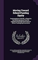 Moving Toward School Funding Equity: Implementation of HB 28 : a Report to the 52nd Legislature From the Legislative Oversight Committee on School Funding Implementation 1342340523 Book Cover
