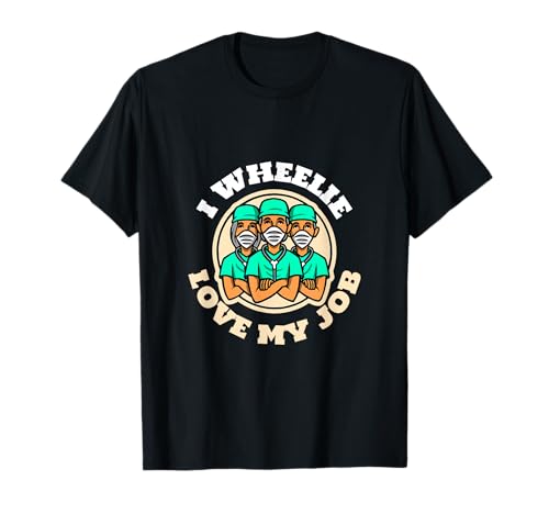 I Wheelie Love My Job – Funny Nurse & Healthcare Worker T-Shirt