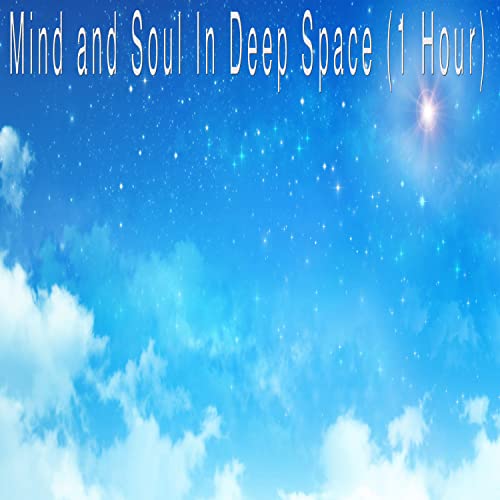Mind and Soul In Deep Space (1 Hour) by Deep Space Relaxation Sounds on