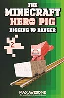 Digging up Danger: an unofficial Minecraft book (The Minecraft Hero Pig) B0F5BPRNDK Book Cover