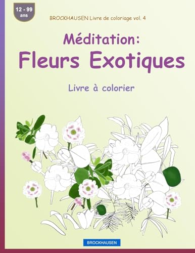 BROCKHAUSEN Livre de coloriage vol. 4 - Méditation: Fleurs Exotiques: Livre à colorier (French Edition)
