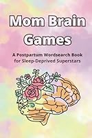 Mom Brain Wordsearch Book: A Hilarious 6x9 Word Search Puzzle Book for Motherhood, Baby Showers, Postpartum, Parenting, Brain Fog, Humor, and Mental Load Relief – 100 Pages of Fun B0F636TM5P Book Cover