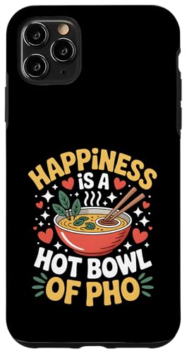Happiness is A Hot Bowl of Pho Vietnamese Food Lover Case for iPhone 11 Pro Max