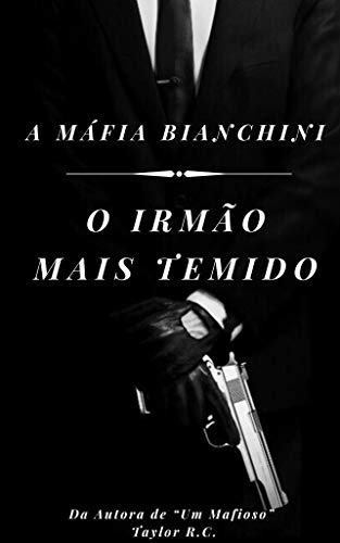 O Irmão Mais Temido: A Máfia Bianchini (As Famílias da Máfia Livro 1)