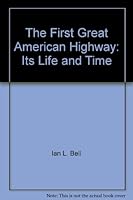 The First Great American Highway: Its Life and Time 0970455208 Book Cover