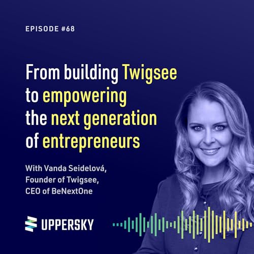 #68: From building Twigsee to empowering the next generation of entrepreneurs | Talk with Vanda Seidelova - Founder @ Twigsee, Co-Founder @ BeNextOne