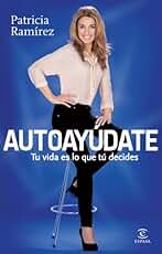 Autoayúdate: Tu vida es lo que tú decides (Espasa Hoy)