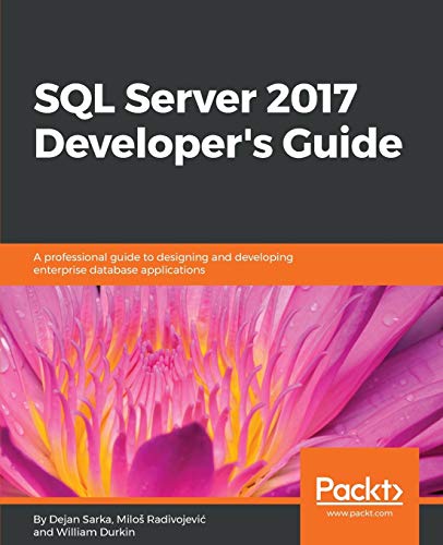 Télécharger SQL Server 2017 Developer's Guide: A professional guide to designing and developing enterprise datab Livre eBook France