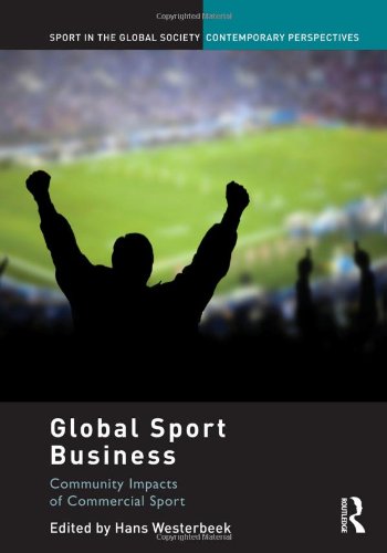 Global Sport Business: Community Impacts of Commercial Sport (Sport in the Global Society – Contemporary Perspectives)      1st Edition