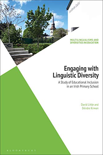 Engaging with Linguistic Diversity: A Study of Educational Inclusion in an Irish Primary School (Multilingualisms and Diversities in Education) (English Edition)