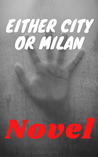 Novel : A Novel  Either city or Milan: Is the city you live in really good? Is everything clear? Ide