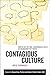 Contagious Culture: Show Up, Set the Tone, and Intentionally Create an Organization that Thrives
