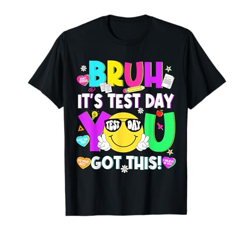 Testing Day Bruh It’s Test Day You Got This Teacher Student T-Shirt