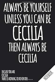 Always Be Yourself - Unless You Can Be CECILIA Then Always Be Cecilia - Notebook : Name Personalized Small Blank Dot Grid Notebook Journal for Women and Girls with Funny Quote - Dotted Pages to Write
