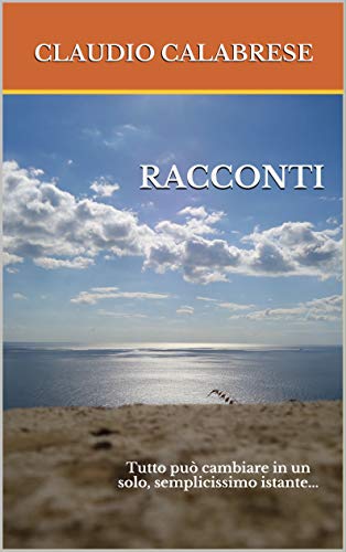 RACCONTI: Tutto può cambiare in un solo, semplicissimo istante... RACCONTI: Tutto può cambiare in un solo, semplicissimo istante...