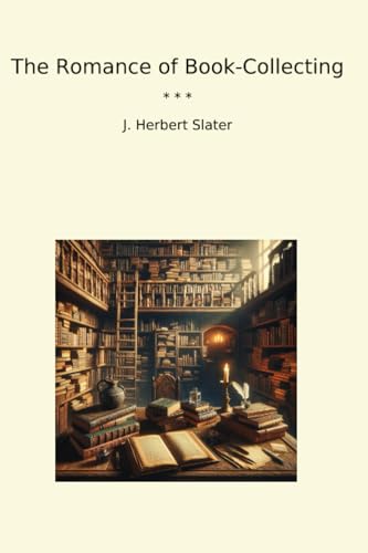 The Romance of Book-Collecting (Classic Books)