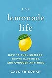 The Lemonade Life: How to Fuel Success, Create Happiness, and Conquer Anything