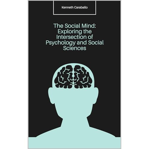 The Social Mind: Exploring the Intersection of Psychology and Social Sciences by Kenneth Caraballo-Gonzalez episode artwork