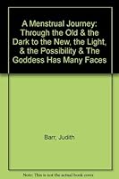 A Menstrual Journey: Through the Old & the Dark to the New, the Light, & the Possibility & The Goddess Has Many Faces 1886264007 Book Cover
