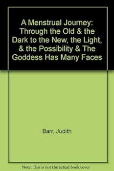 Paperback A Menstrual Journey: Through the Old & the Dark to the New, the Light, & the Possibility & The Goddess Has Many Faces Book