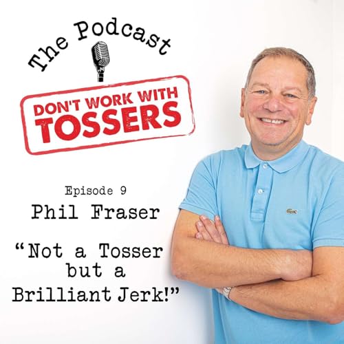 Not a Tosser but a Brilliant Jerk with guest Phil Fraser