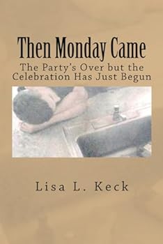 Paperback Then Monday Came: The Party's Over But The Celebration Has Just Begun Book