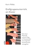 Großgruppenunterricht am Klavier: Eine neue Methode und ein Weg, in Musikschulen mit steigenden Schülerzahlen umzugehen: Eine neue Methode und ein ... mit steigenden Schülerquoten umzugehen