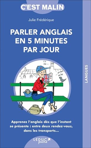 Parler anglais en cinq minutes par jour (Malin): Apprenez l'anglais dès que l'instant se présente : entre deux rendez-vous...