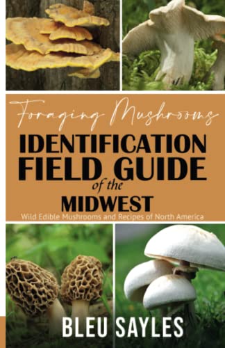 Foraging Mushrooms Identification Field Guide of the Midwest: Wild Edible Mushrooms and Recipes of...