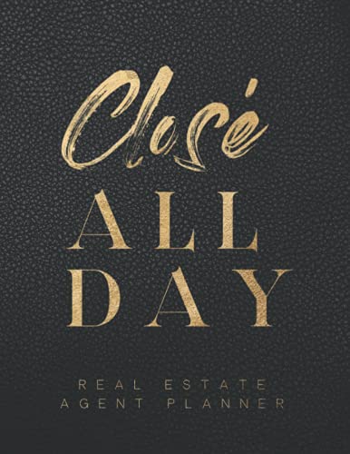Real Estate Agent Planner: The Ultimate Planner For Real Estate Agents: Everything a Real Estate Agent Needs To Get Organized, Get More Contracts and Have More Closings