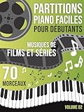  Partitions Piano Musique de Film et Séries: 70 Morceaux Faciles pour Piano – Musiques inspirées de films et séries, arrangées pour débutants