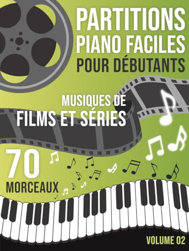 Partitions Piano Musique de Film et Séries: 70 Morceaux Faciles pour Piano – Musiques inspirées de films et séries, arrangées pour débutants