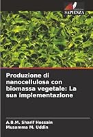 Produzione di nanocellulosa con biomassa vegetale: La sua implementazione (Italian Edition) 6208881234 Book Cover