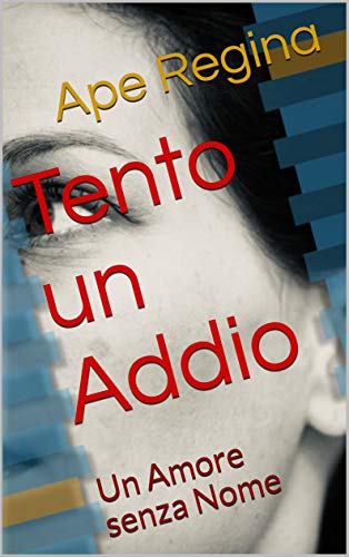 Tento Un Addio Un Amore Senza Nome Italian Edition Kindle Edition By Regina Ape Literature Fiction Kindle Ebooks Amazon Com