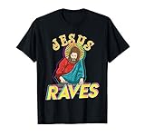 Jesus Raves Funny EDM Music Festival Party Christian DJ Gift T-Shirt