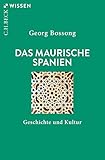 Das Maurische Spanien: Geschichte und Kultur (Beck'sche Reihe) - Georg Bossong 