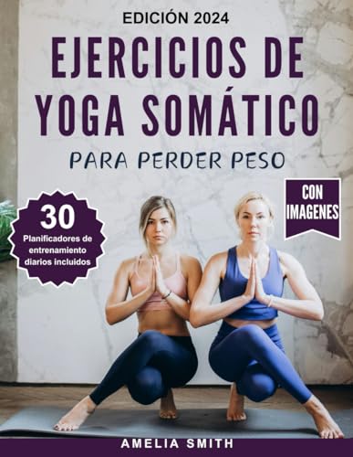 Ejercicios de Yoga Somático Para Perder Peso: Las técnicas de 10 minutos para perder peso de forma s