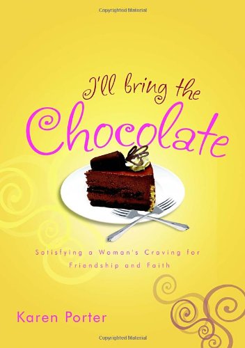 Buy I'll Bring the Chocolate: Satisfying a Woman's Craving for Friendship and Faith โ BookShops.in