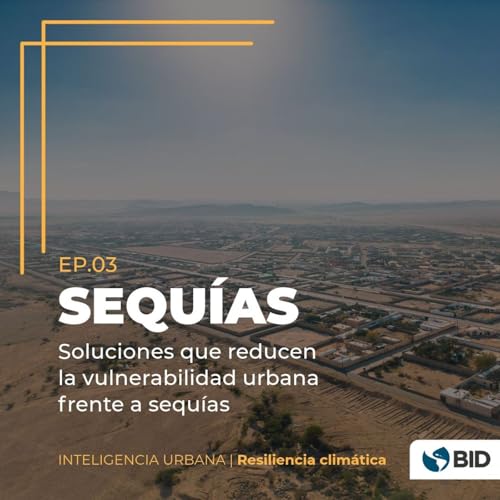 Sequ&iacute;as: soluciones innovadoras para preparar nuestras ciudades a eventos de escasez de agua