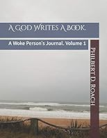 A God Writes A Book.: A Woke Person's Journal. Volume 1 1731049129 Book Cover