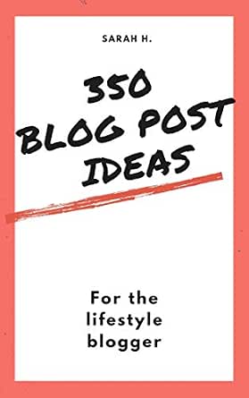 350 Blog Post Ideas for Lifestyle Bloggers