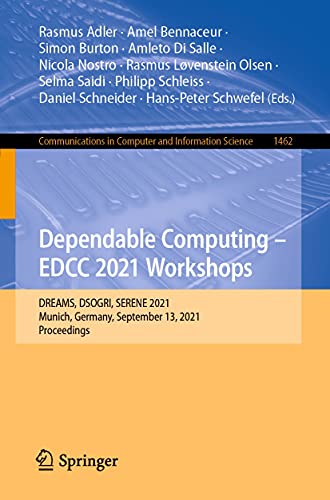 Dependable Computing - EDCC 2021 Workshops: DREAMS, DSOGRI, SERENE 2021, Munich, Germany, September 13, 2021, Proceedings (Communications in Computer and ... Science Book 1462) (English Edition)